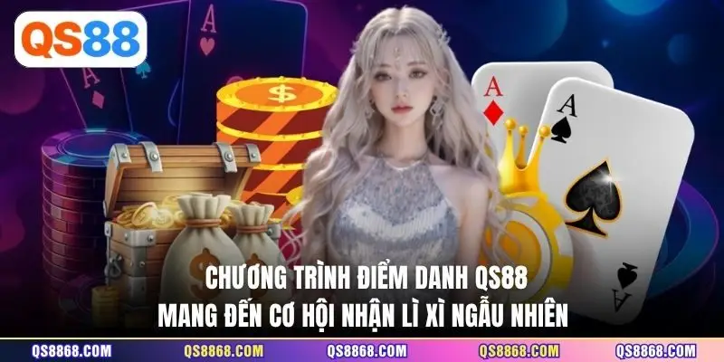 Chương trình điểm danh QS88 mang đến cơ hội nhận lì xì ngẫu nhiên