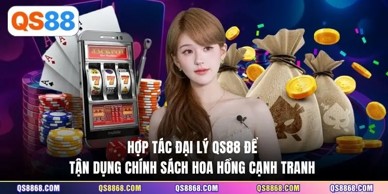 Hợp tác đại lý QS88 để tận dụng chính sách hoa hồng cạnh tranh